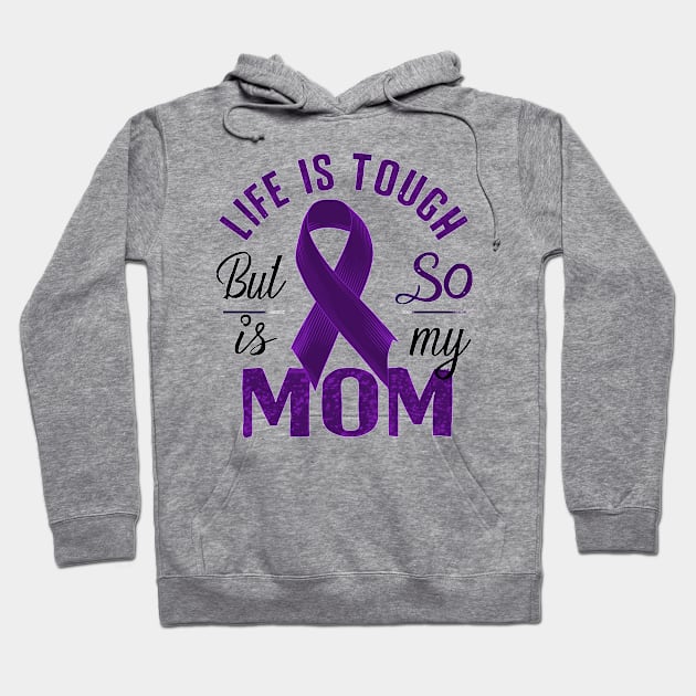 Life Is Tough But So Is My Mom Hoodie by mdr design